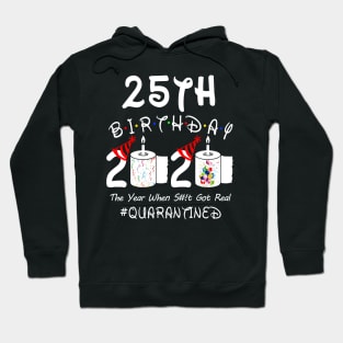 25th Birthday 2020 The Year When Shit Got Real Quarantined Hoodie